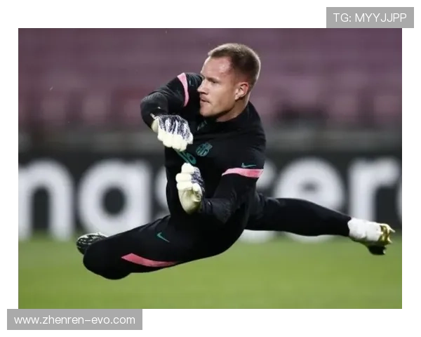 矛盾再升级特尔施特根拒绝让位硬刚俱乐部冷板凳威胁风波持续发酵